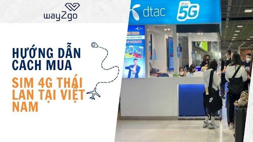  Hướng dẫn Mua SIM 4G Thái Lan tại Việt Nam