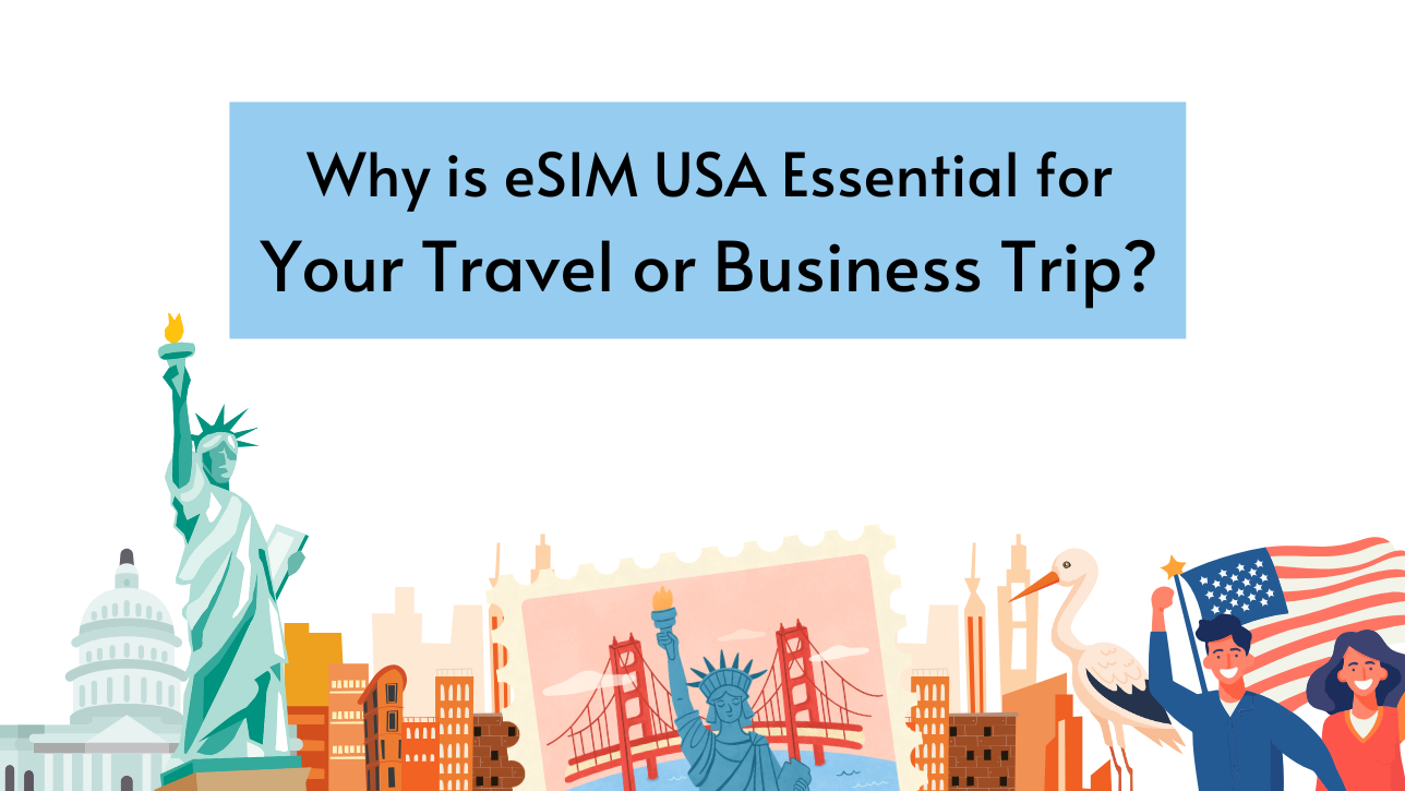 Why is eSIM USA Essential for Your Travel or Business Trip?