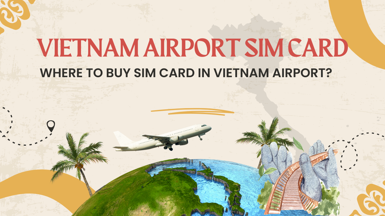 Vietnam Airport SIM Card - Where To Buy Sim Card In Vietnam Airport?