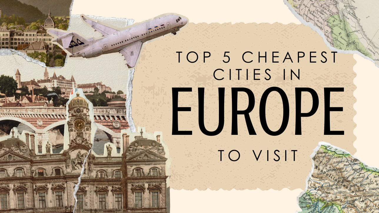 Top 5 Cheapest Cities in Europe to Visit: Explore Europe on a Budget