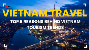 Vietnam Travel: Top 8 Reasons Behind Vietnam Tourism Trends